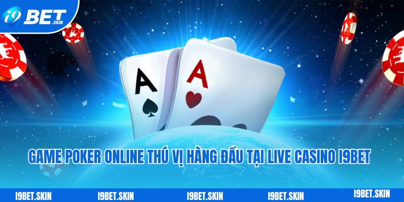 Game poker online thu vi hang dau tai live casino i9bet