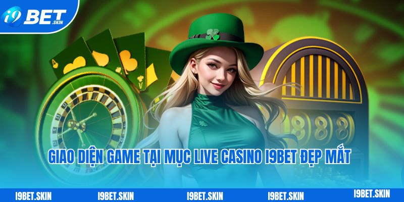 Giao dien game tai muc live casino i9bet dep mat