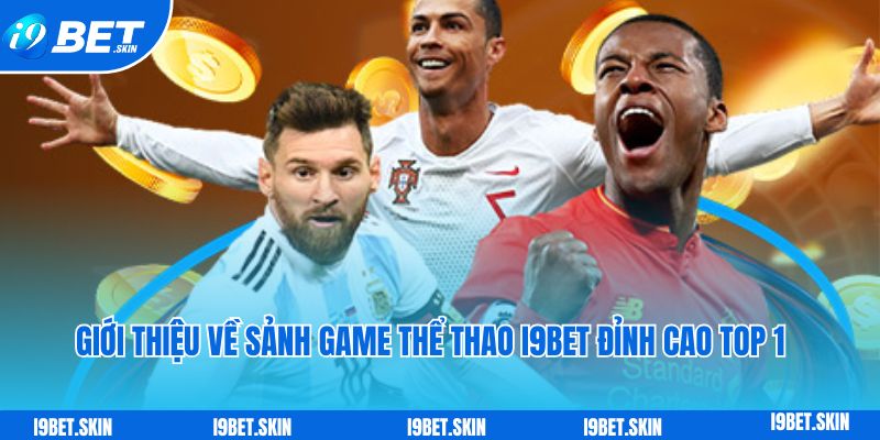 Gioi thieu ve sanh game the thao i9bet dinh cao top 1