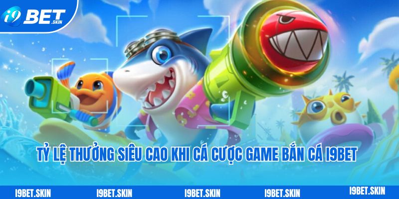 Ty le thuong sieu cao khi ca cuoc game ban ca i9bet